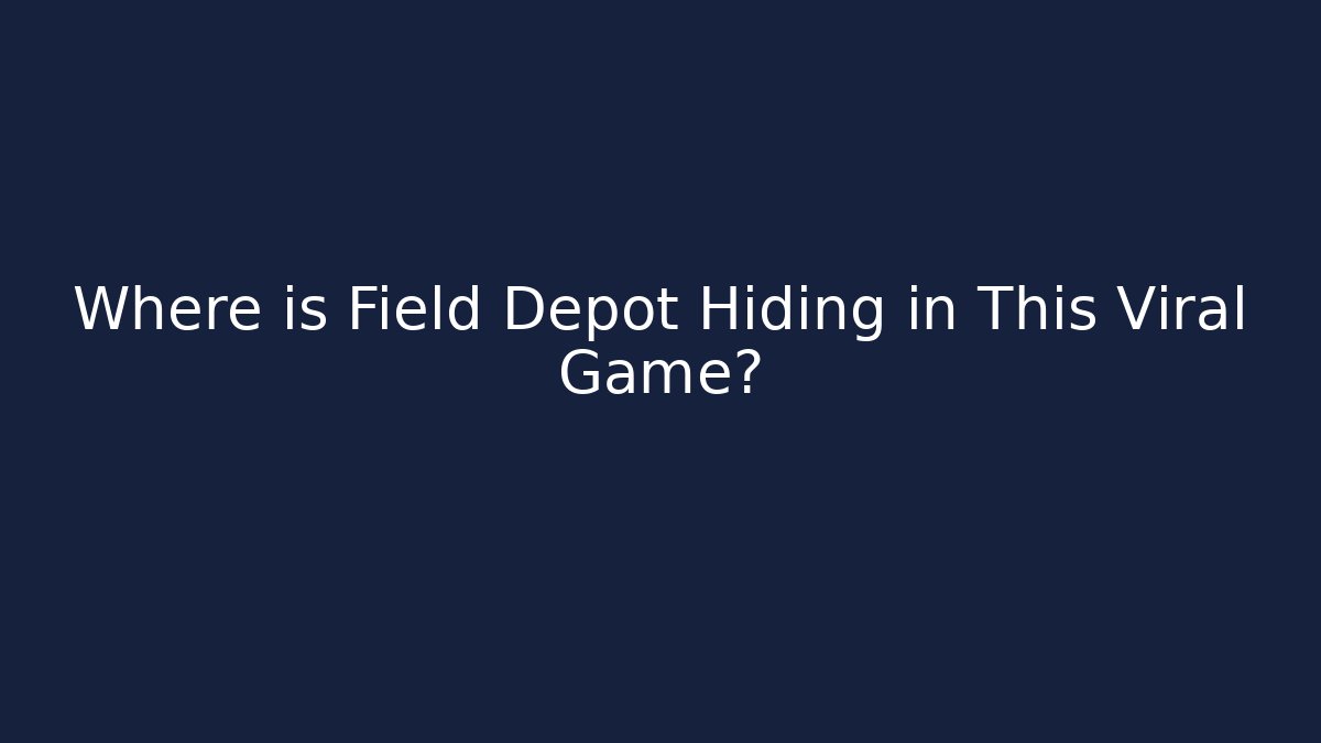 Where is Field Depot Hiding in This Viral Game? - Critter Realm
