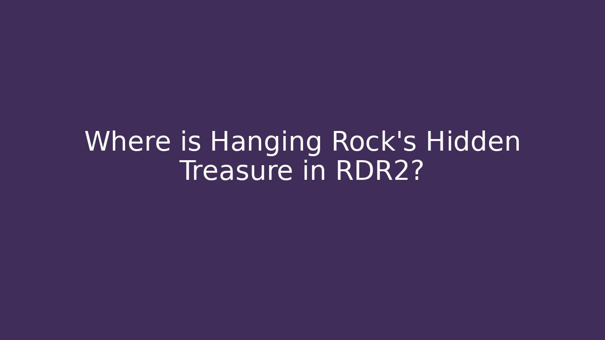 Where is Hanging Rock's Hidden Treasure in RDR2?