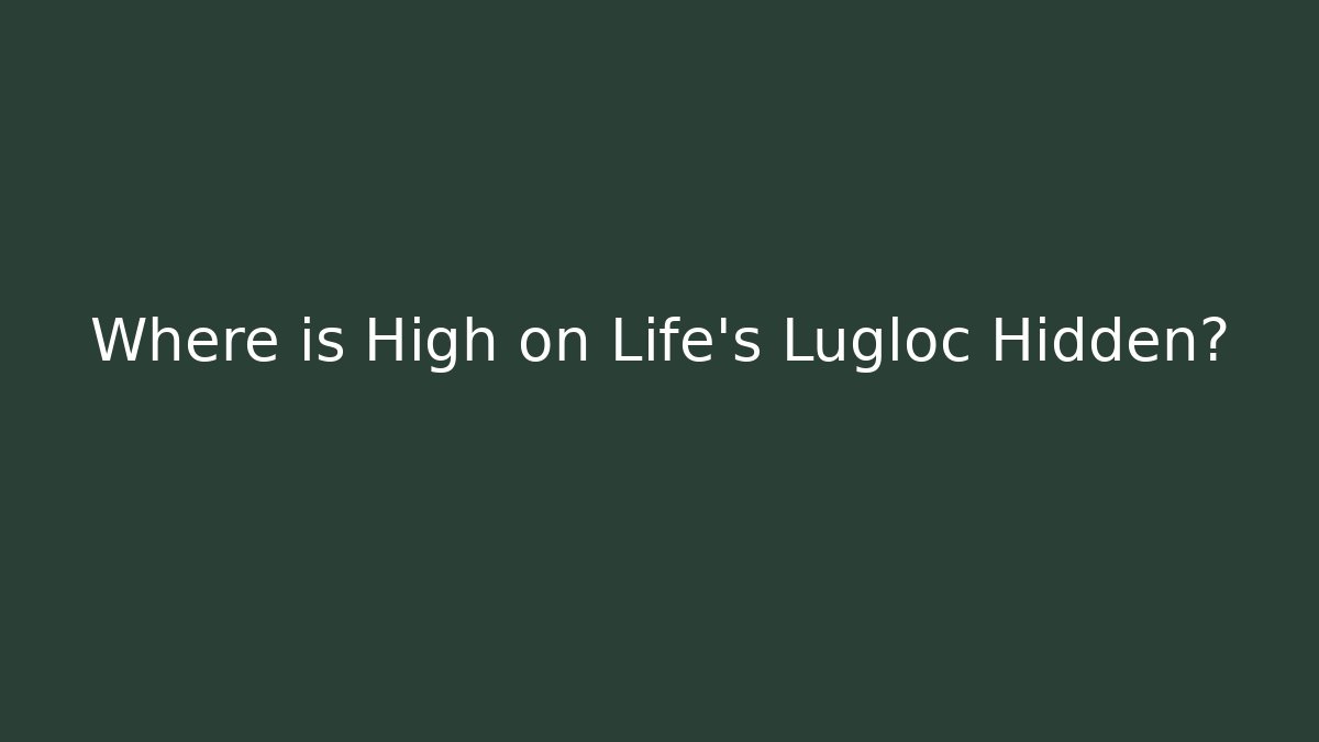 Where is High on Life's Lugloc Hidden? - Critter Realm