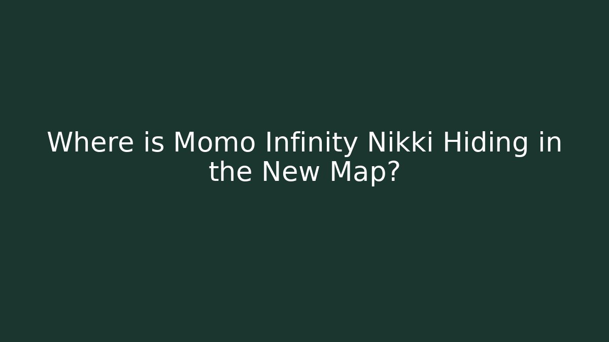 Where is Momo Infinity Nikki Hiding in the New Map?