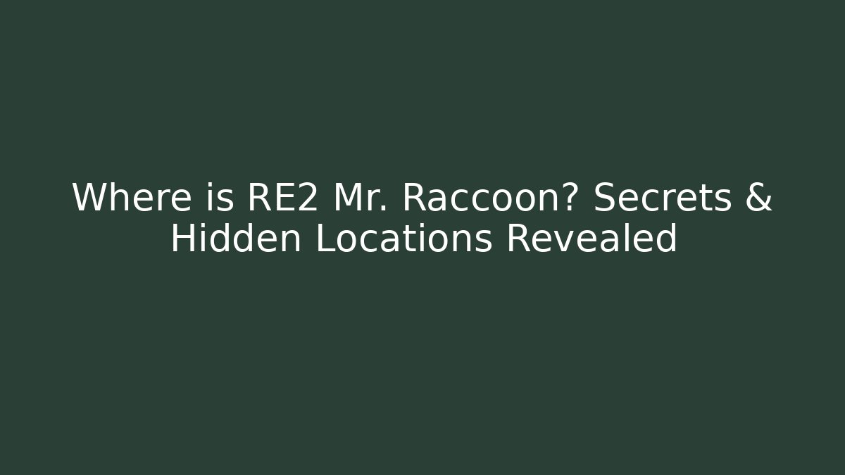 Where is RE2 Mr. Raccoon? Secrets & Hidden Locations Revealed