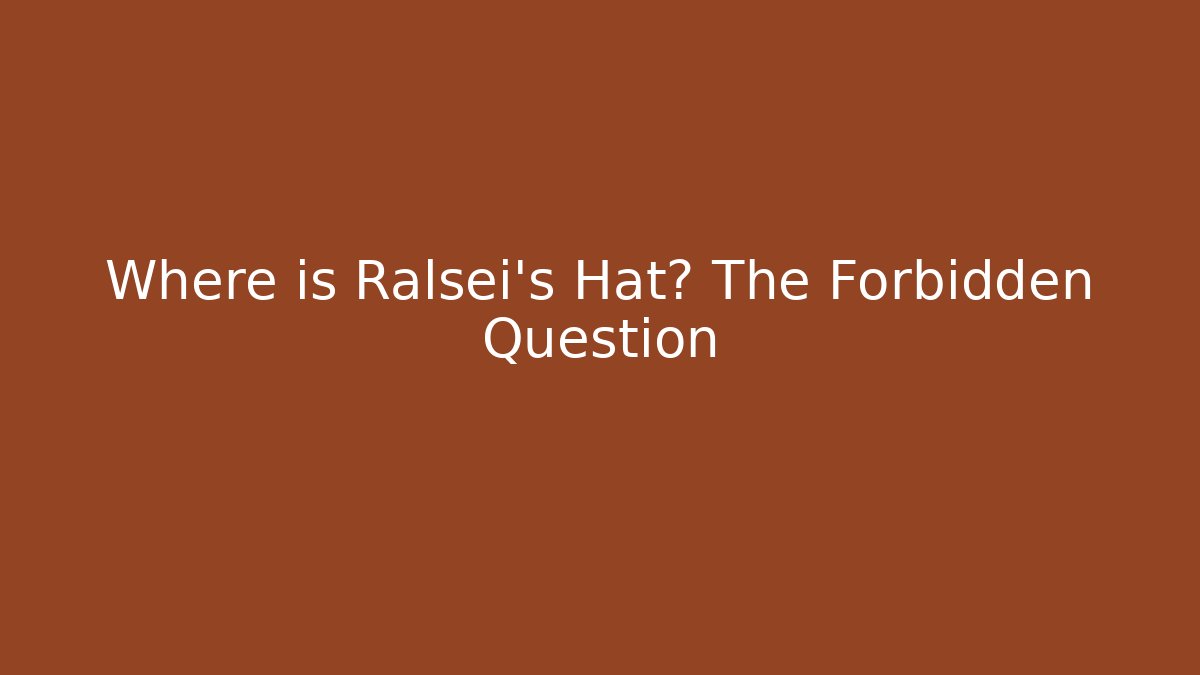 Where is Ralsei's Hat? The Forbidden Question