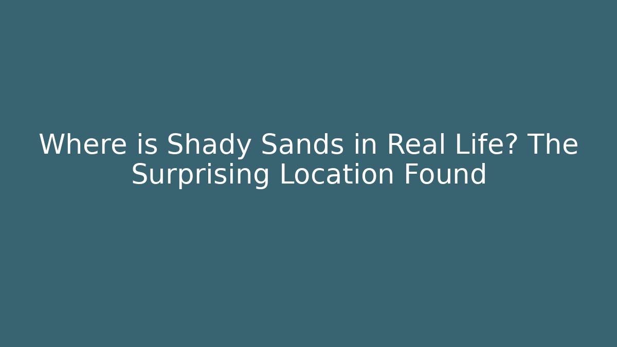 Where is Shady Sands in Real Life? The Surprising Location Found