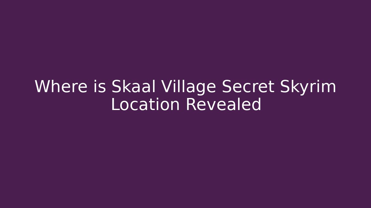 Where is Skaal Village Secret Skyrim Location Revealed