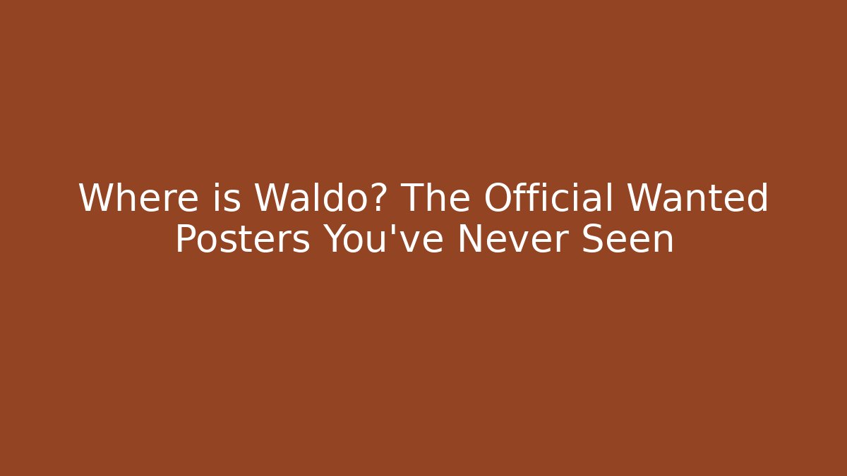 Where is Waldo? The Official Wanted Posters You’ve Never Seen