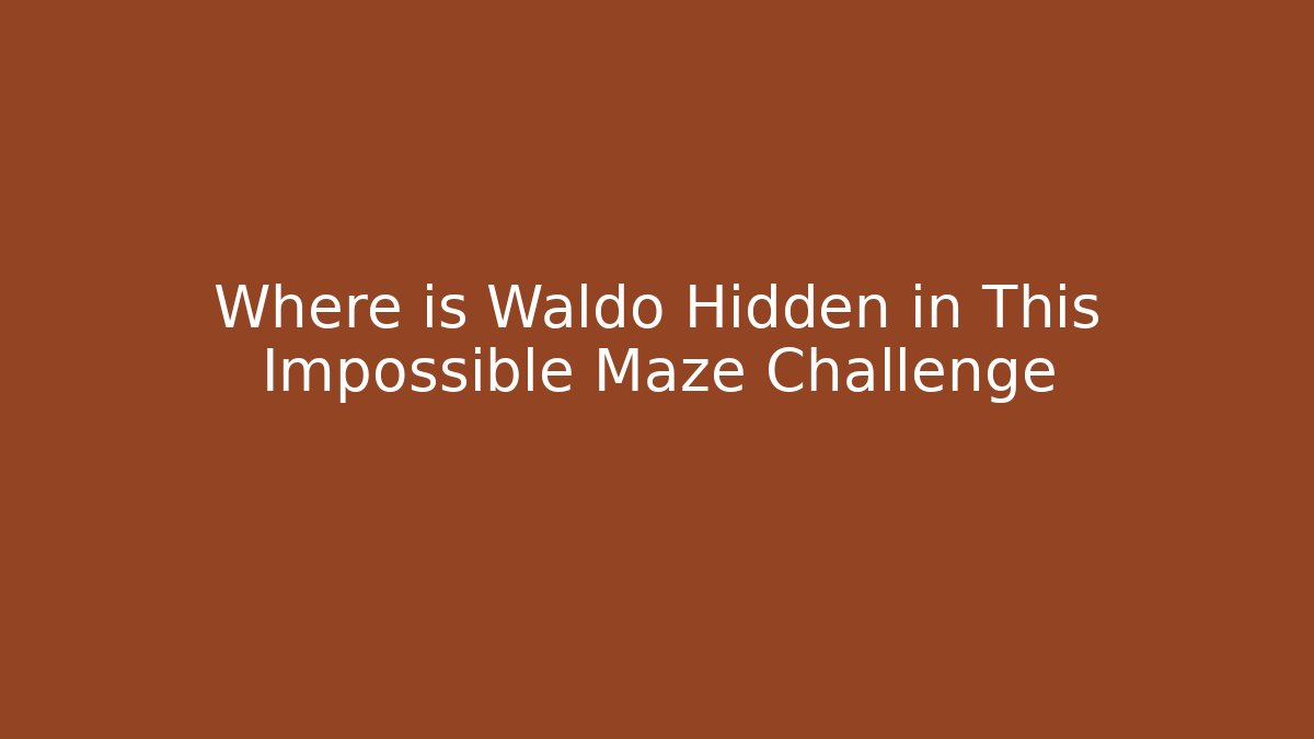 Where is Waldo Hidden in This Impossible Maze Challenge