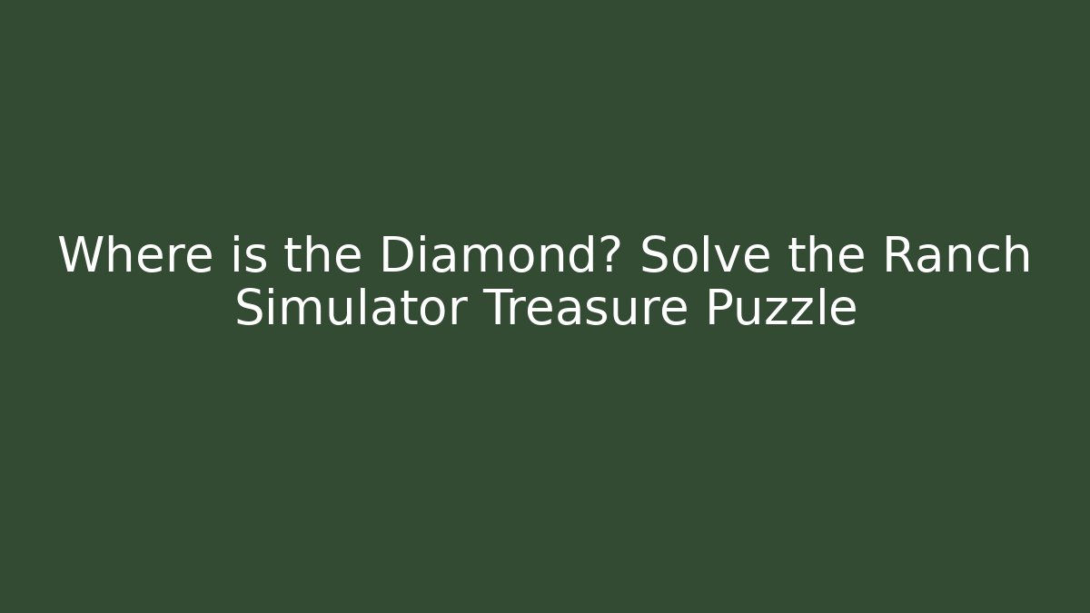 Where is the Diamond? Solve the Ranch Simulator Treasure Puzzle - Critter Realm