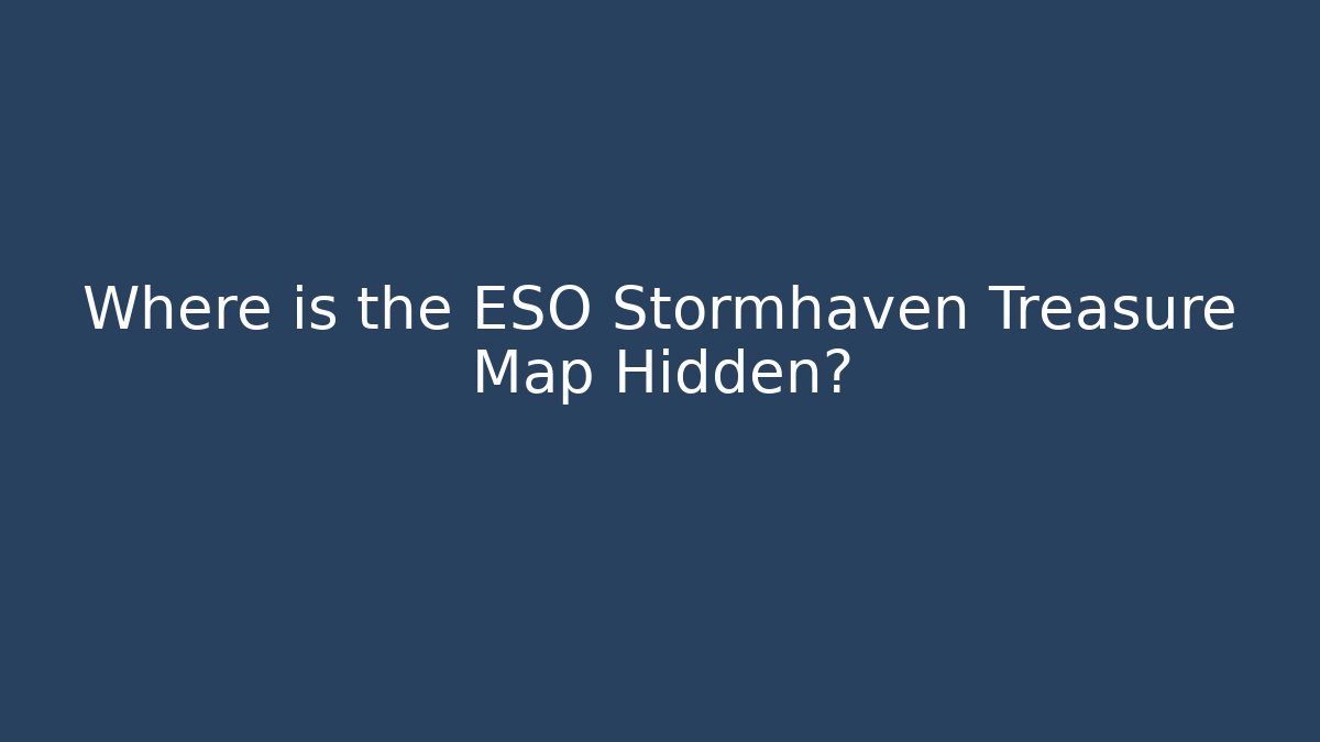 Where is the ESO Stormhaven Treasure Map Hidden?