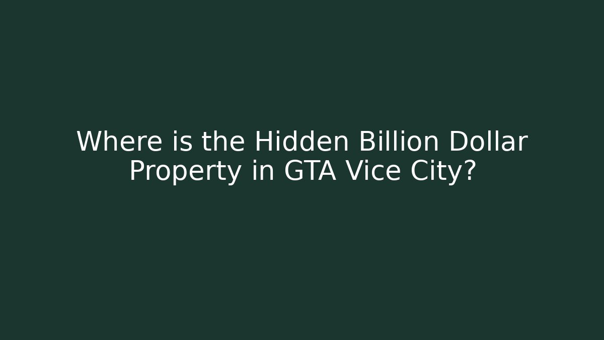 Where is the Hidden Billion Dollar Property in GTA Vice City?