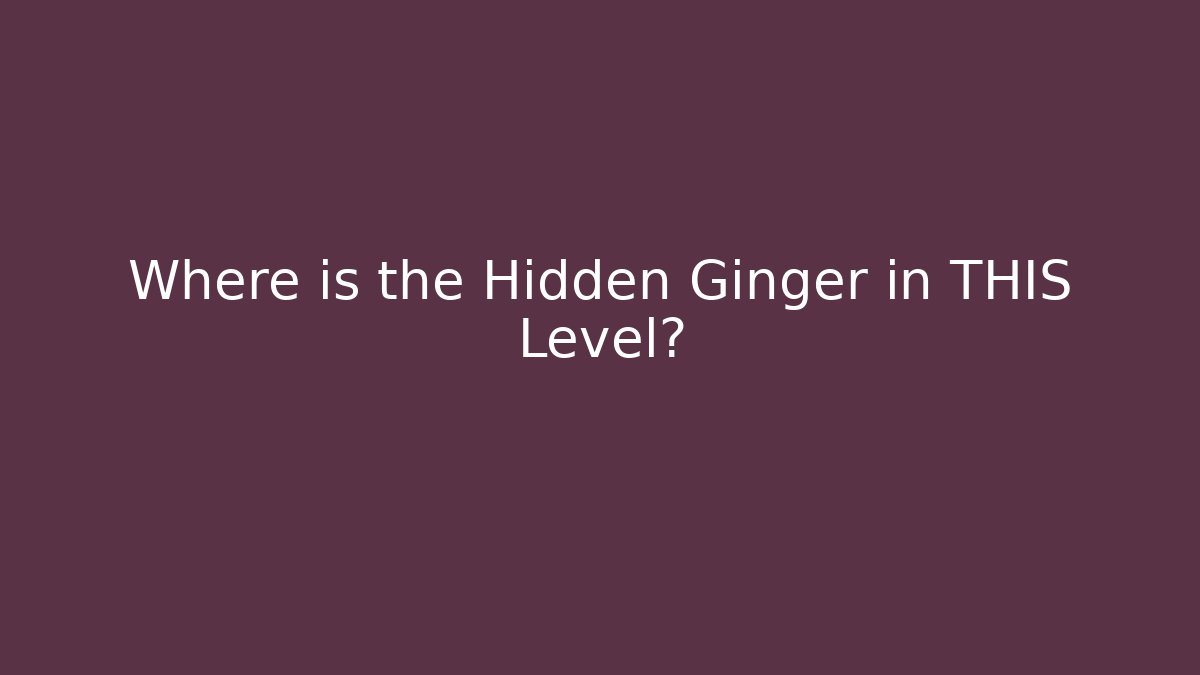 Where is the Hidden Ginger in THIS Level?