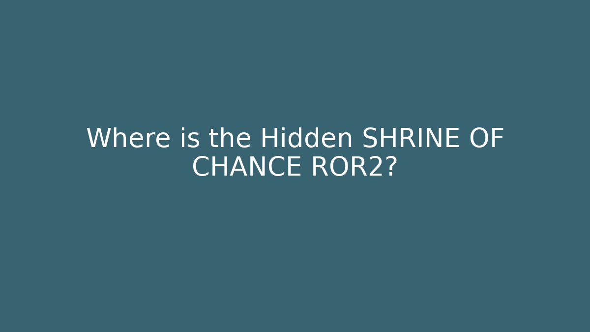 Where is the Hidden SHRINE OF CHANCE ROR2?