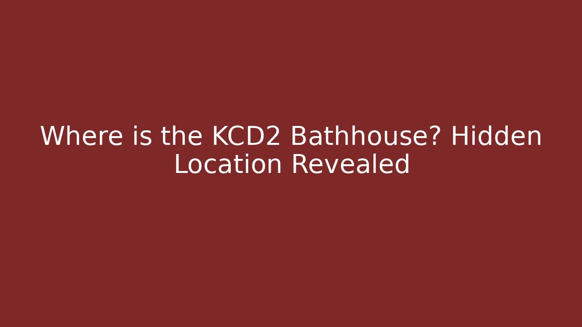 Where is the KCD2 Bathhouse? Hidden Location Revealed