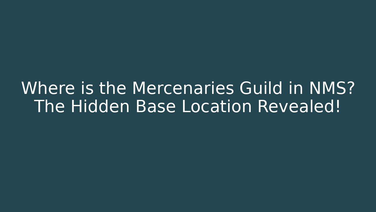 Where is the Mercenaries Guild in NMS? The Hidden Base Location Revealed!