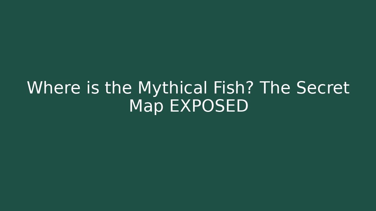 Where is the Mythical Fish? The Secret Map EXPOSED