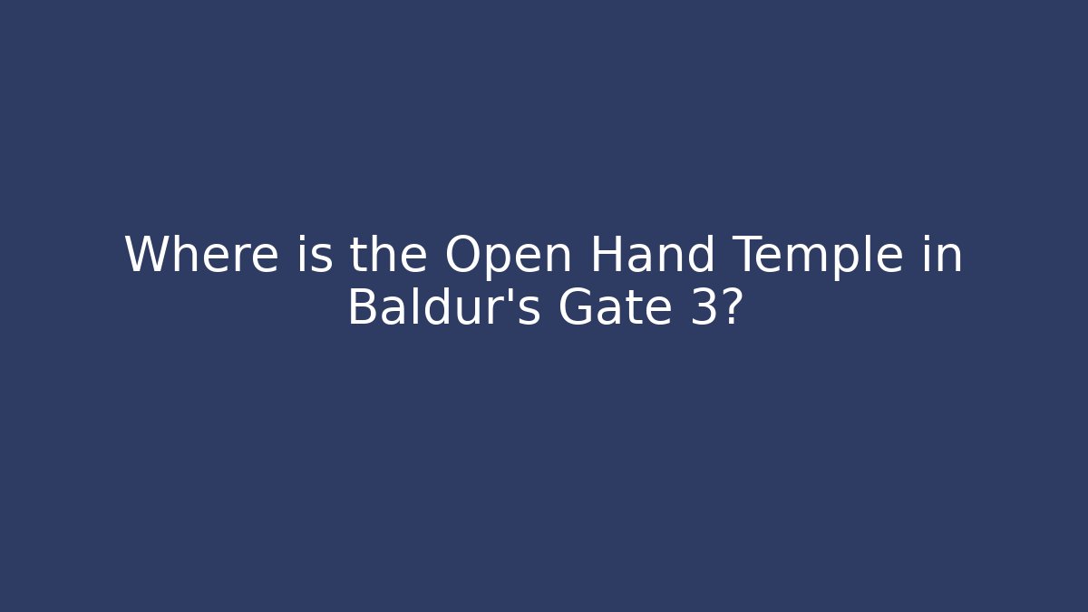 Where is the Open Hand Temple in Baldur's Gate 3?