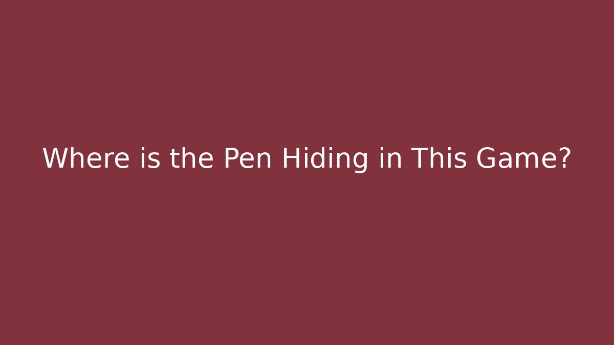 Where is the Pen Hiding in This Game?