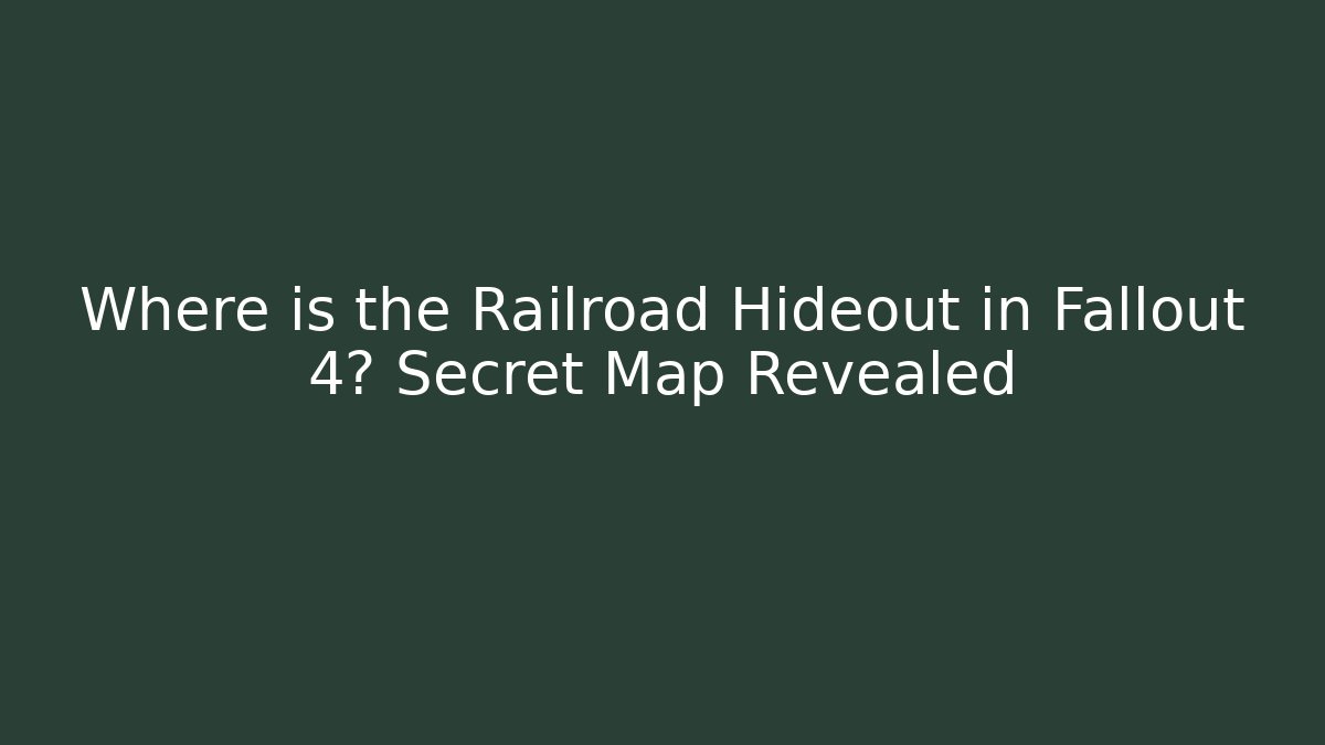Where is the Railroad Hideout in Fallout 4? Secret Map Revealed