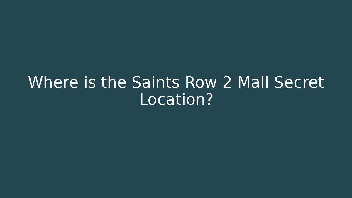 Where is the Saints Row 2 Mall Secret Location?