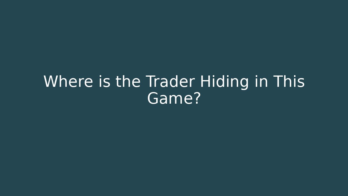 Where is the Trader Hiding in This Game?