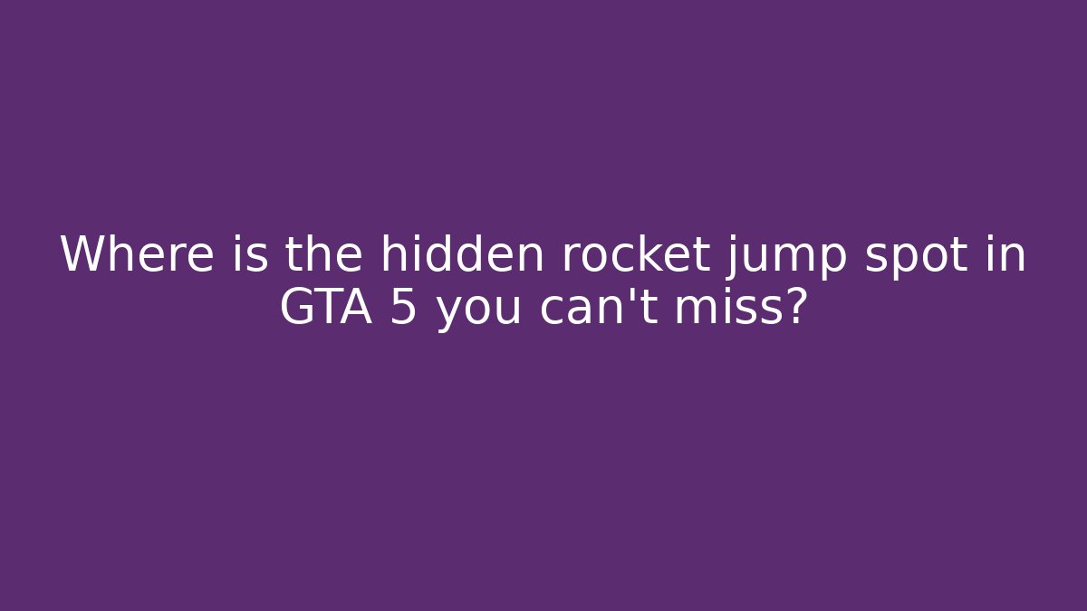 Where is the hidden rocket jump spot in GTA 5 you can't miss? - Critter Realm