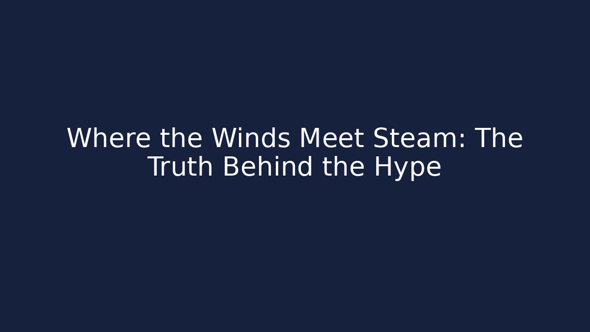 Where the Winds Meet Steam: The Truth Behind the Hype - Critter Realm