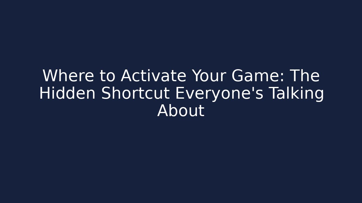 Where to Activate Your Game: The Hidden Shortcut Everyone’s Talking About - Critter Realm