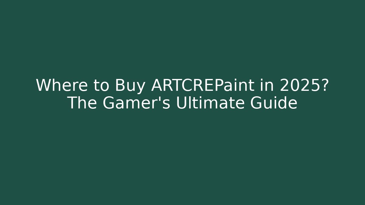 Where to Buy ARTCREPaint in 2025? The Gamer’s Ultimate Guide
