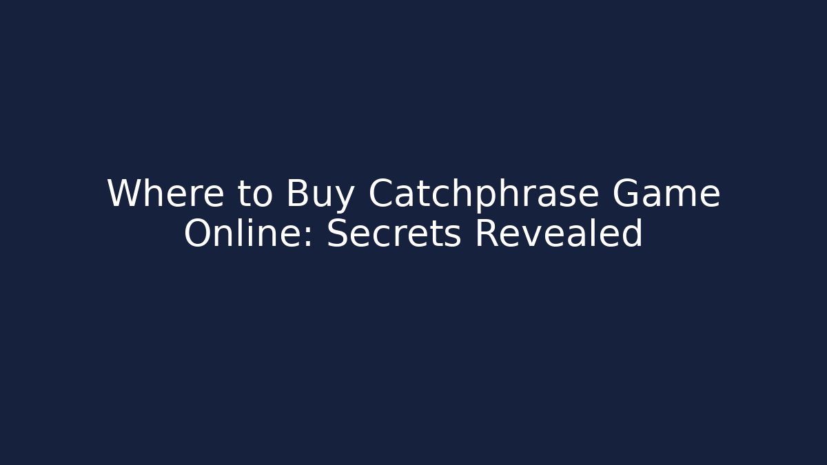 Where to Buy Catchphrase Game Online: Secrets Revealed