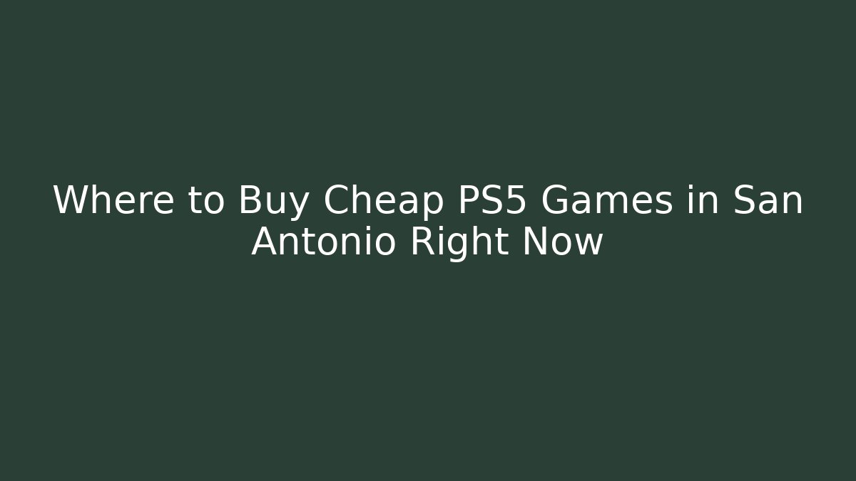 Where to Buy Cheap PS5 Games in San Antonio Right Now