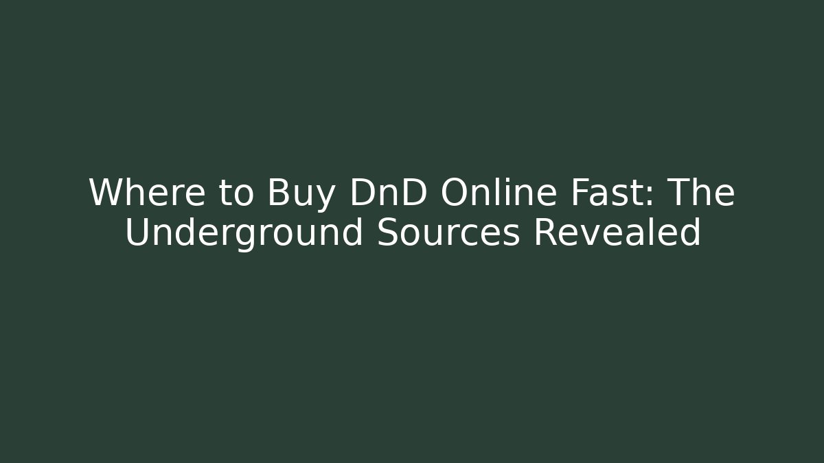 Where to Buy DnD Online Fast: The Underground Sources Revealed