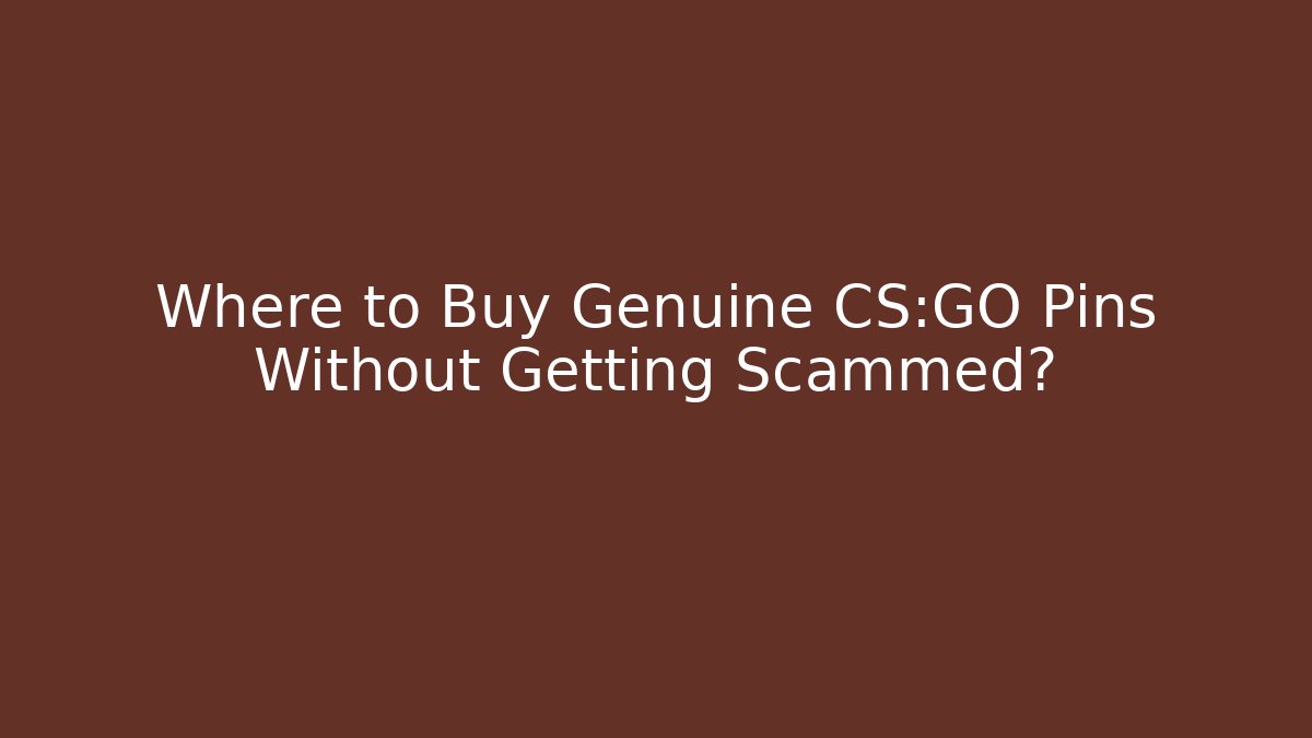 Where to Buy Genuine CS:GO Pins Without Getting Scammed?