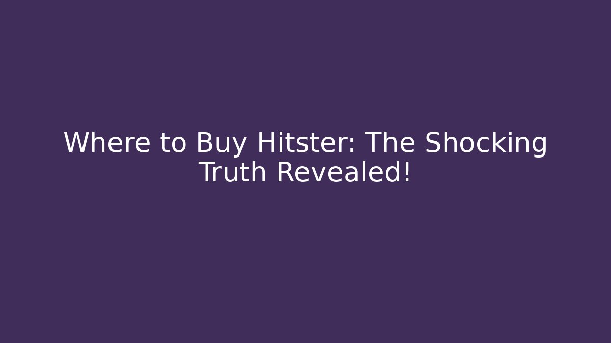 Where to Buy Hitster: The Shocking Truth Revealed!