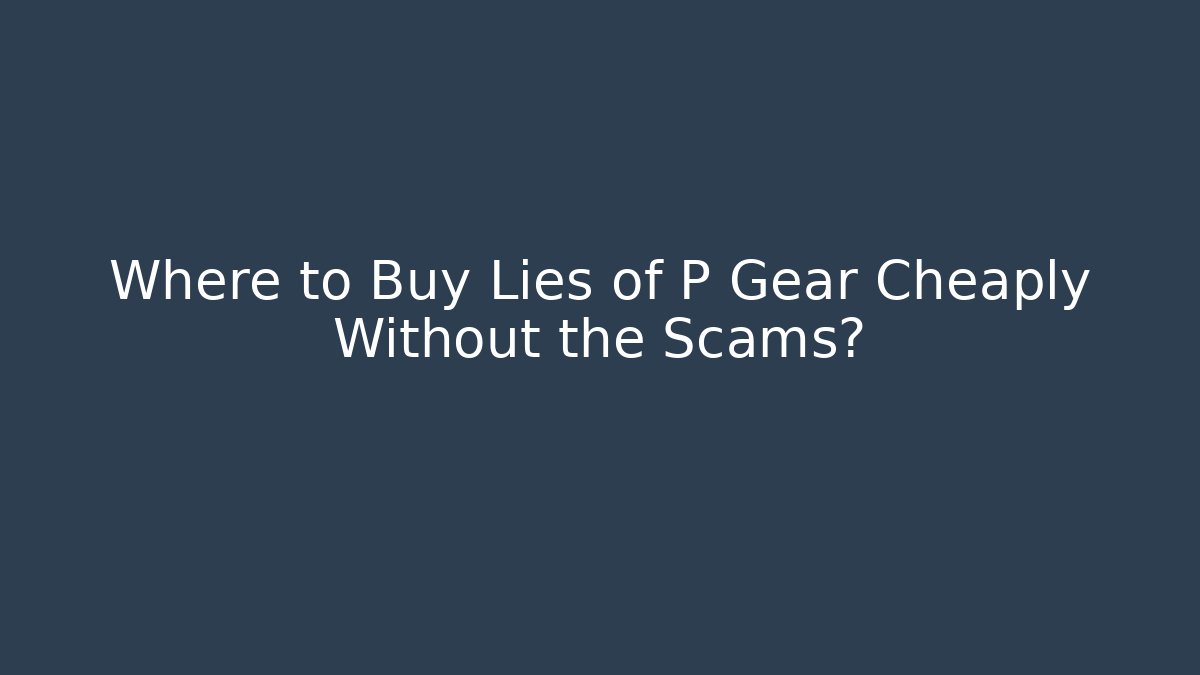 Where to Buy Lies of P Gear Cheaply Without the Scams?