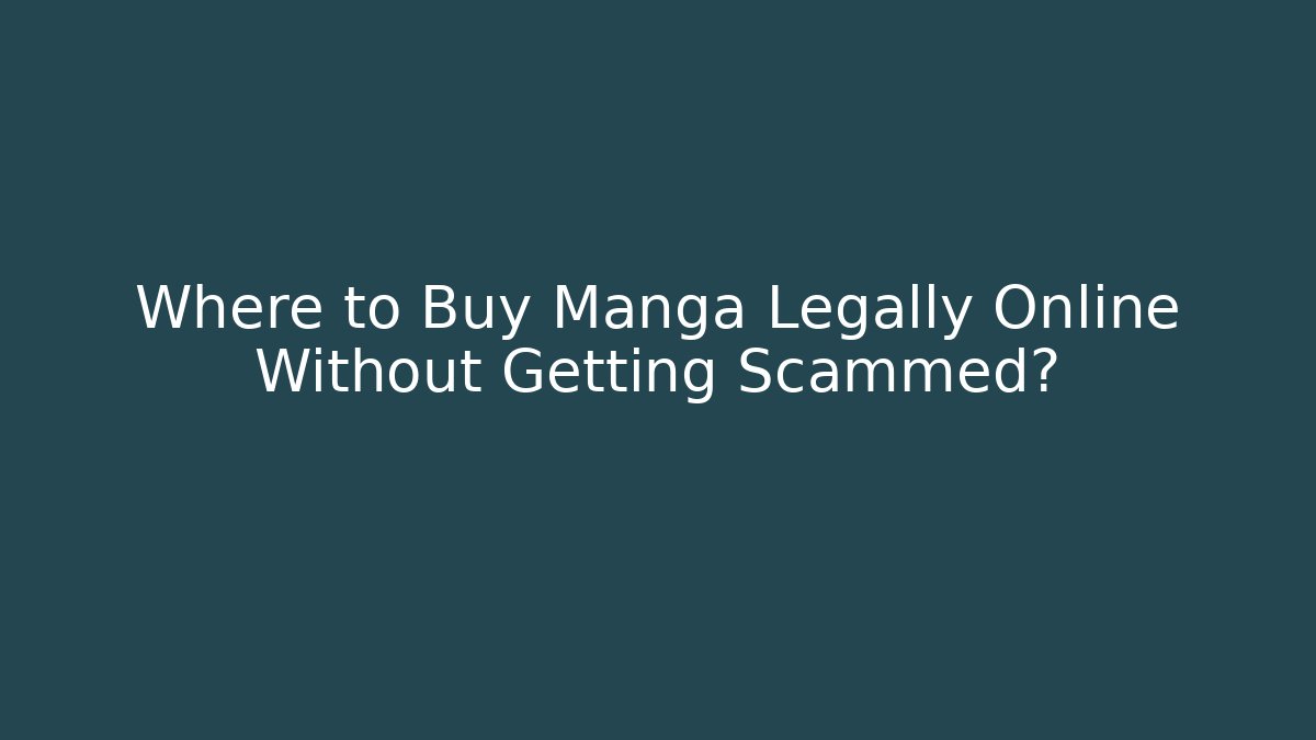Where to Buy Manga Legally Online Without Getting Scammed?
