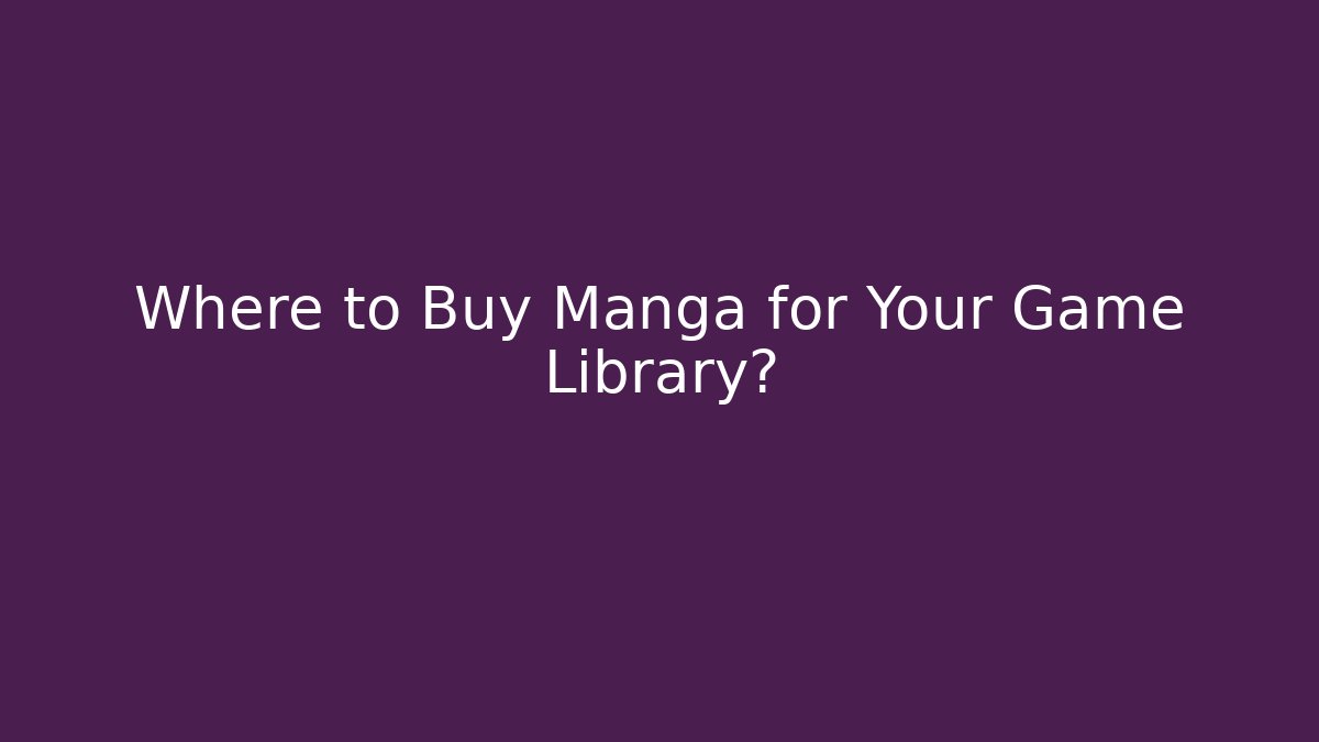 Where to Buy Manga for Your Game Library?