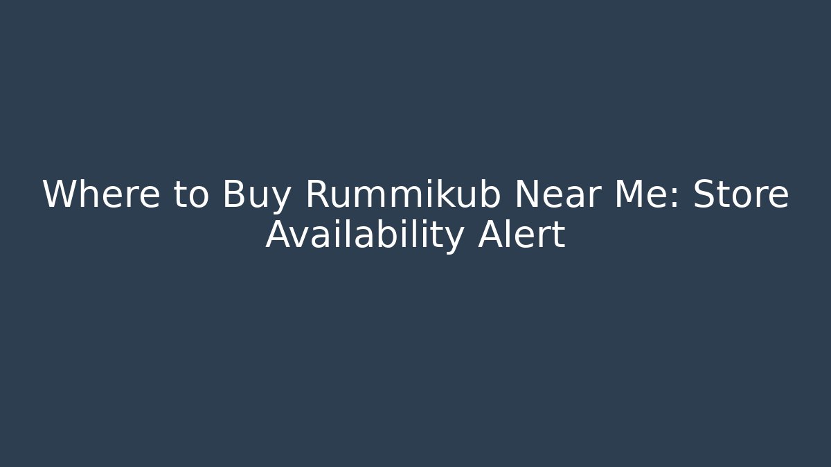 Where to Buy Rummikub Near Me: Store Availability Alert