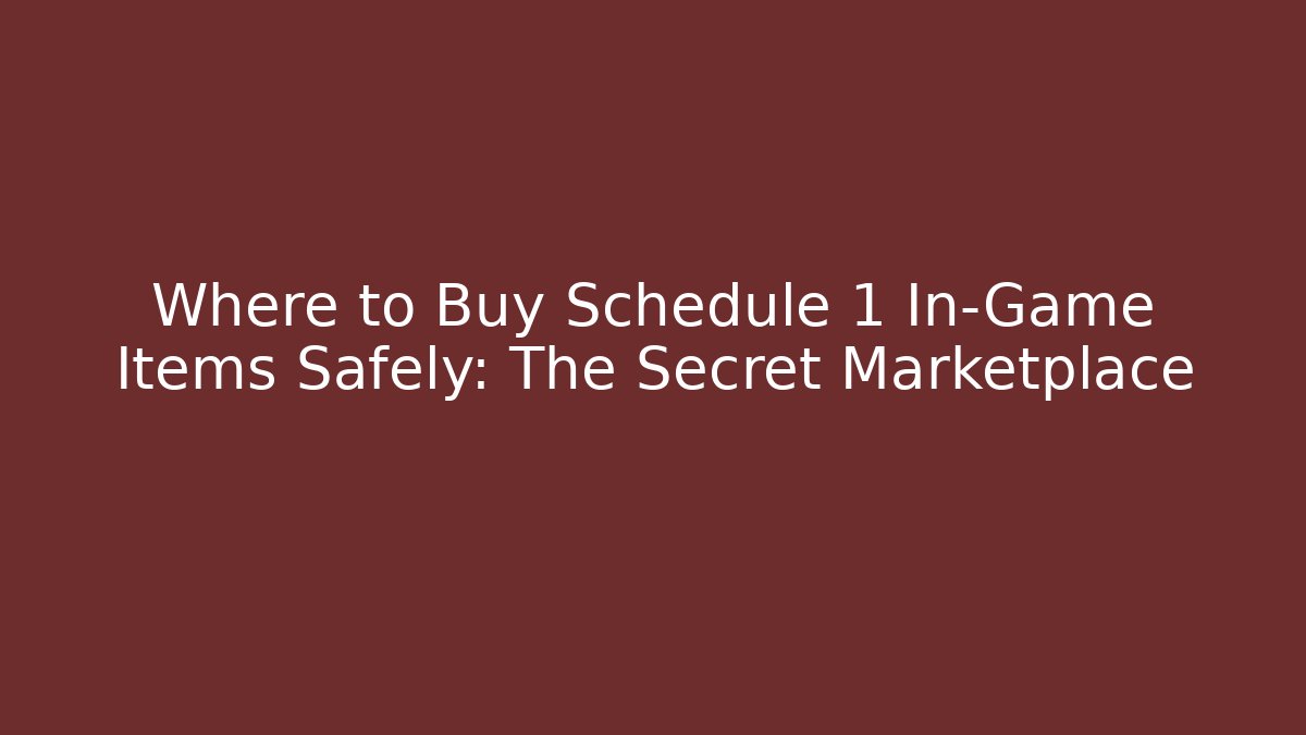 Where to Buy Schedule 1 In-Game Items Safely: The Secret Marketplace