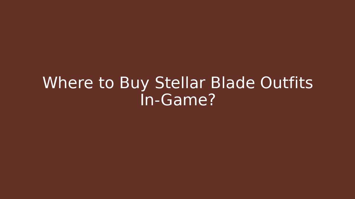 Where to Buy Stellar Blade Outfits In-Game?