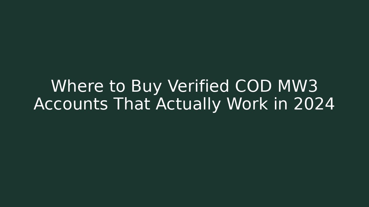 Where to Buy Verified COD MW3 Accounts That Actually Work in 2024 - Critter Realm