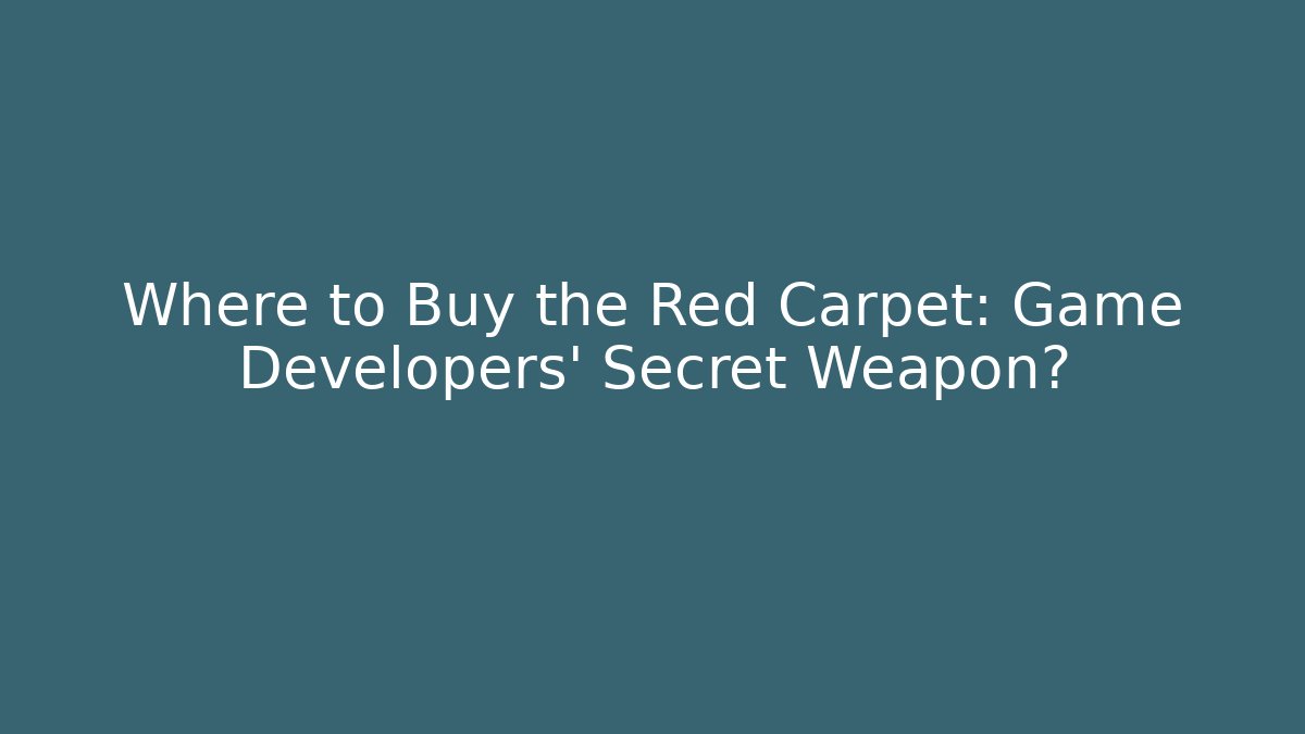 Where to Buy the Red Carpet: Game Developers' Secret Weapon?