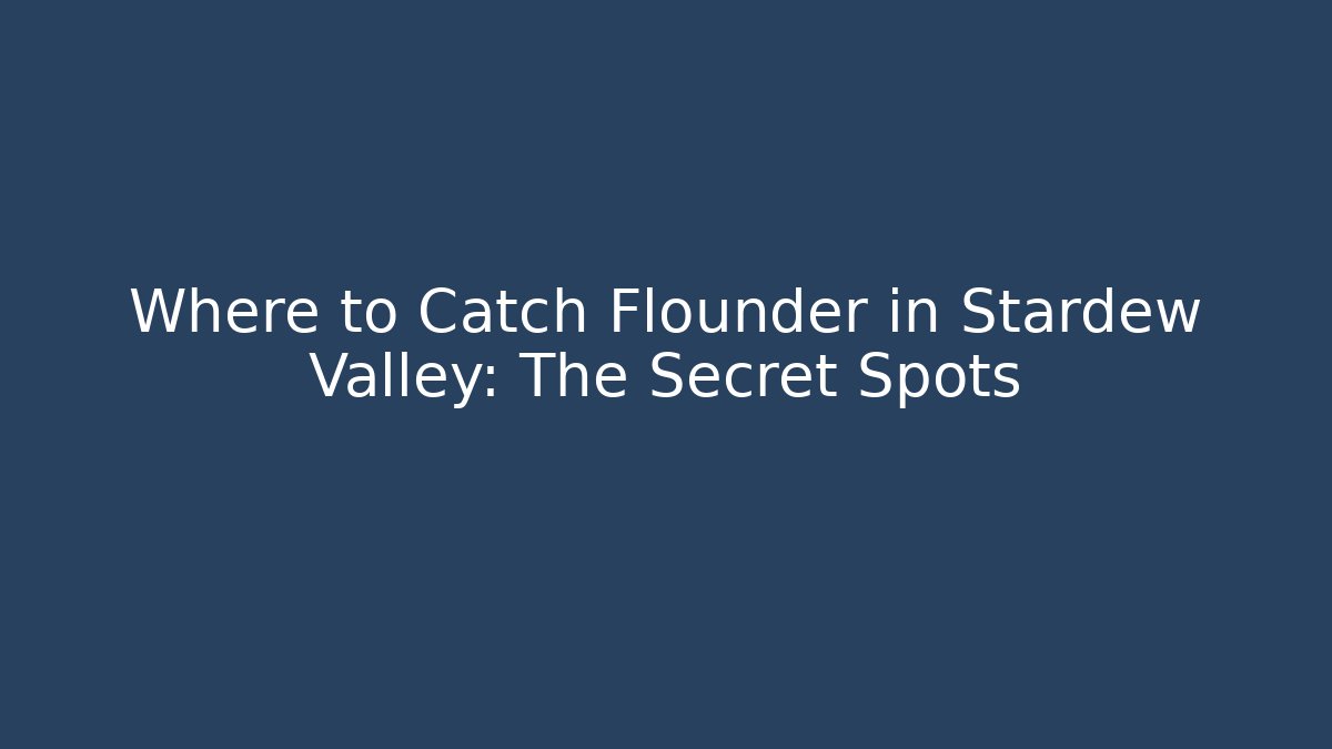 Where to Catch Flounder in Stardew Valley: The Secret Spots