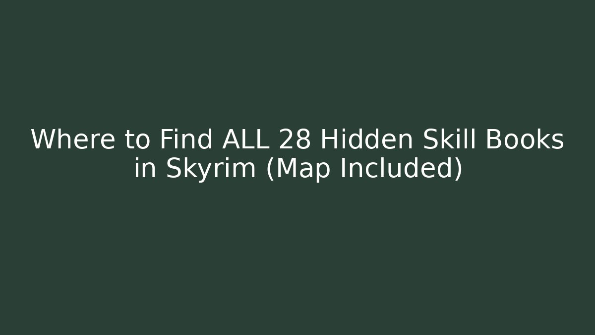 Where to Find ALL 28 Hidden Skill Books in Skyrim (Map Included)