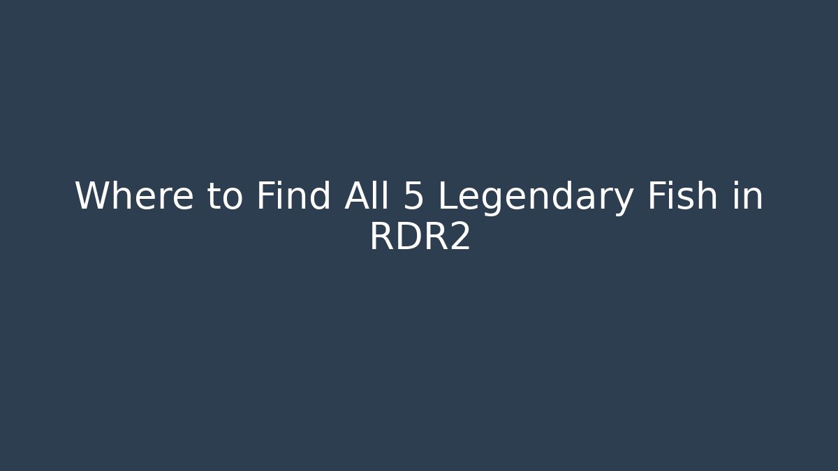 Where to Find All 5 Legendary Fish in RDR2