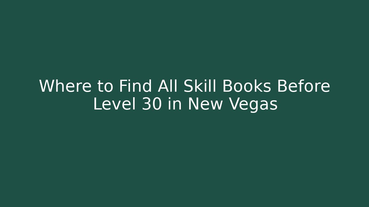 Where to Find All Skill Books Before Level 30 in New Vegas