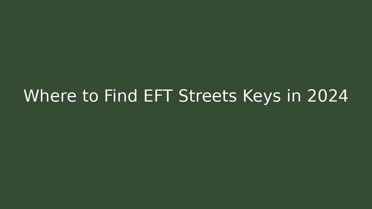 Where to Find EFT Streets Keys in 2024