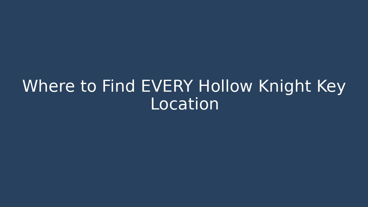 Where to Find EVERY Hollow Knight Key Location - Critter Realm