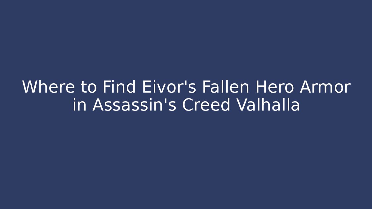 Where to Find Eivor's Fallen Hero Armor in Assassin's Creed Valhalla