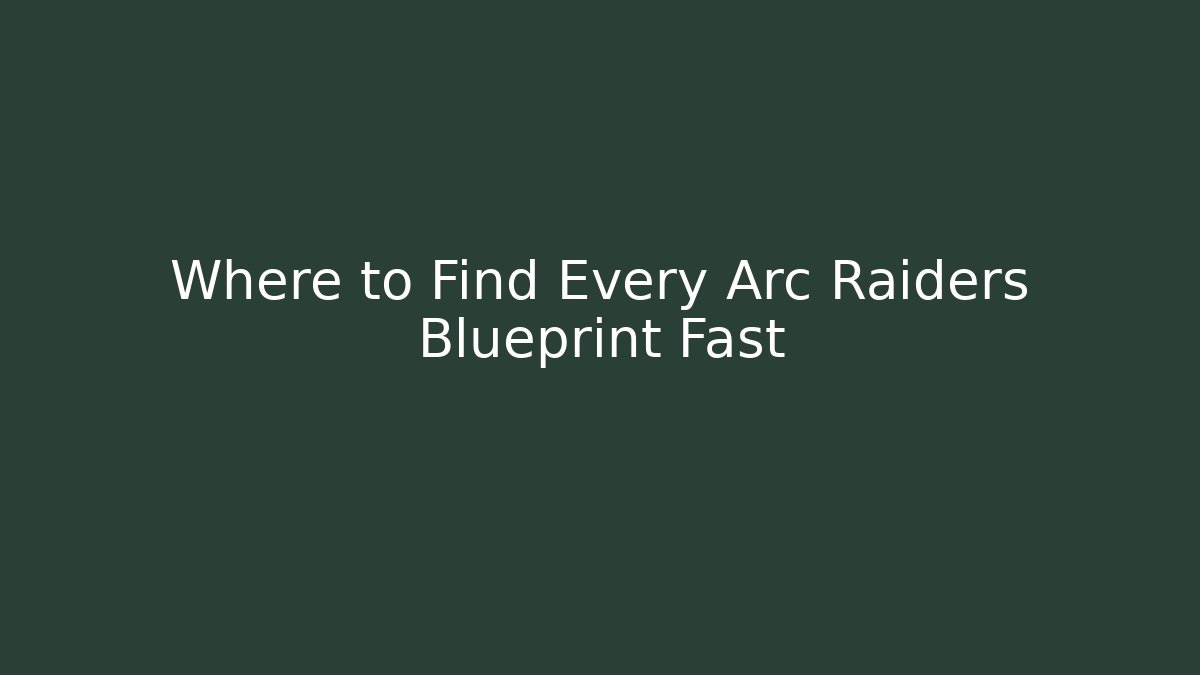 Where to Find Every Arc Raiders Blueprint Fast - Critter Realm