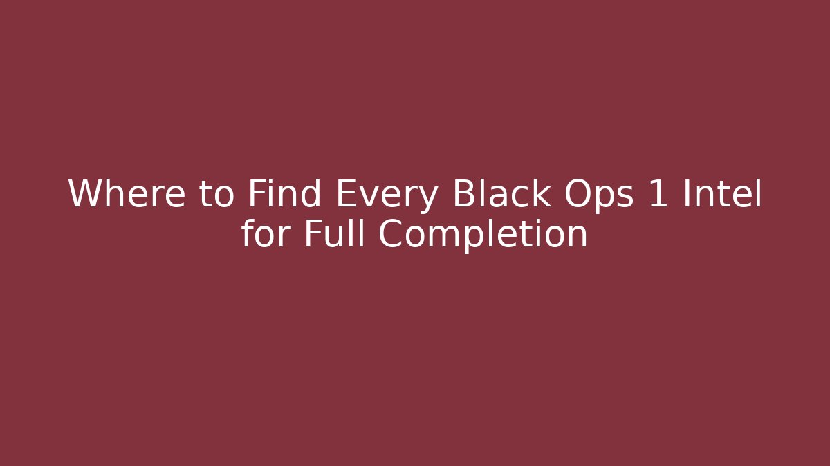 Where to Find Every Black Ops 1 Intel for Full Completion