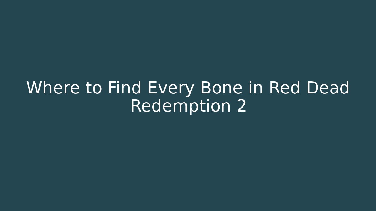 Where to Find Every Bone in Red Dead Redemption 2
